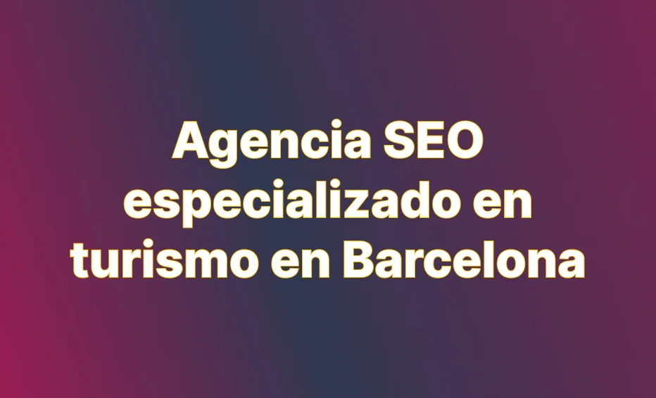 Cómo elegir una agencia SEO de turismo en Barcelona