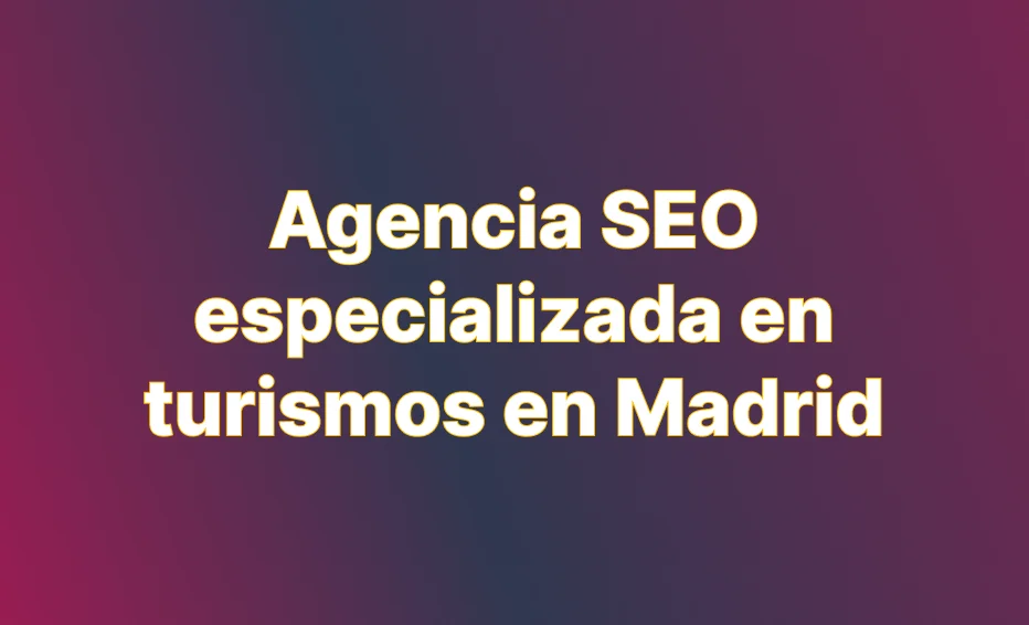 Agencia de SEO especializada en turismo en Madrid