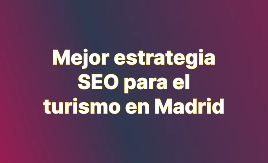 Mejor estrategia seo para empresas de turismo en Madrid 2025